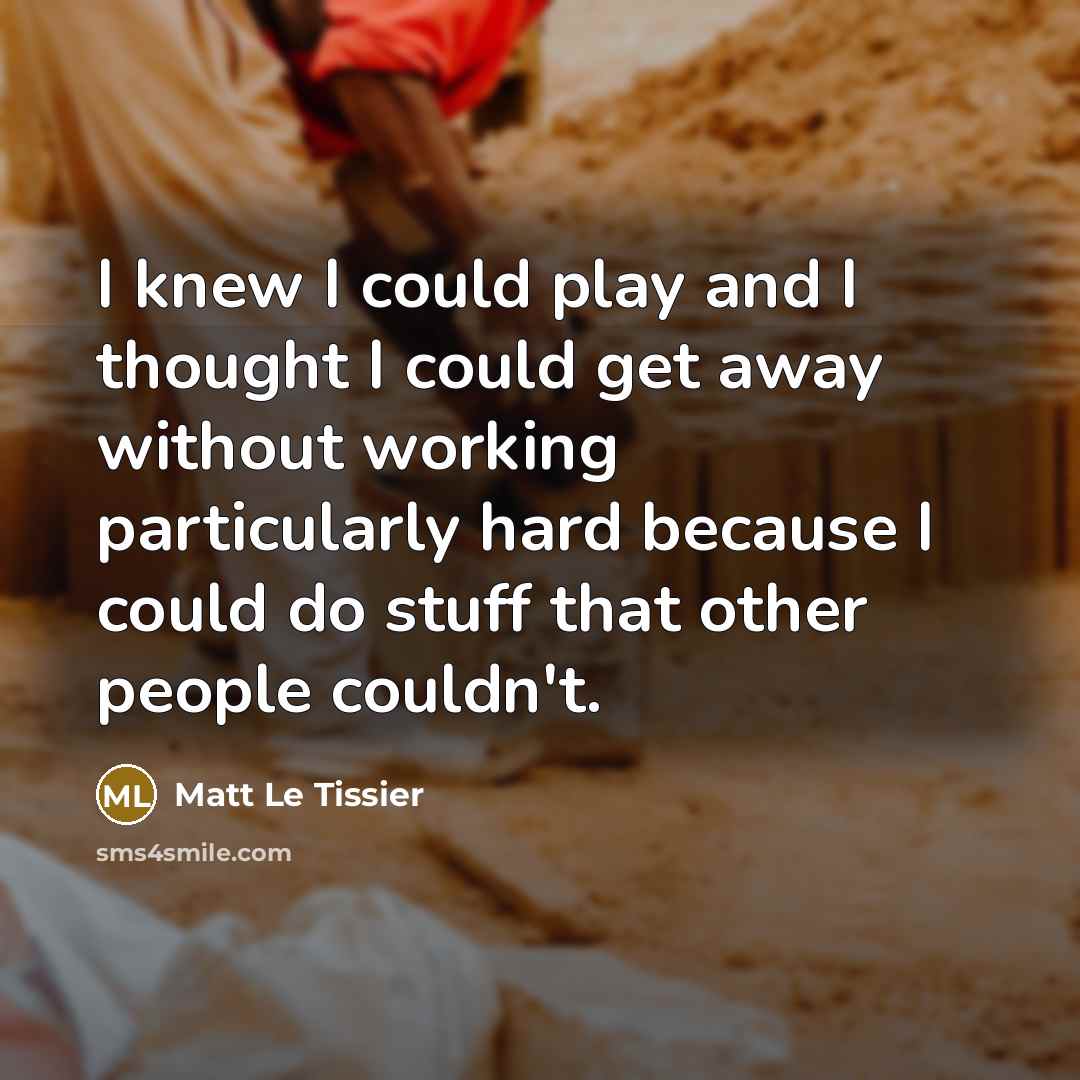 “I knew I could play and I thought I could…” quote by Matt Le Tissier