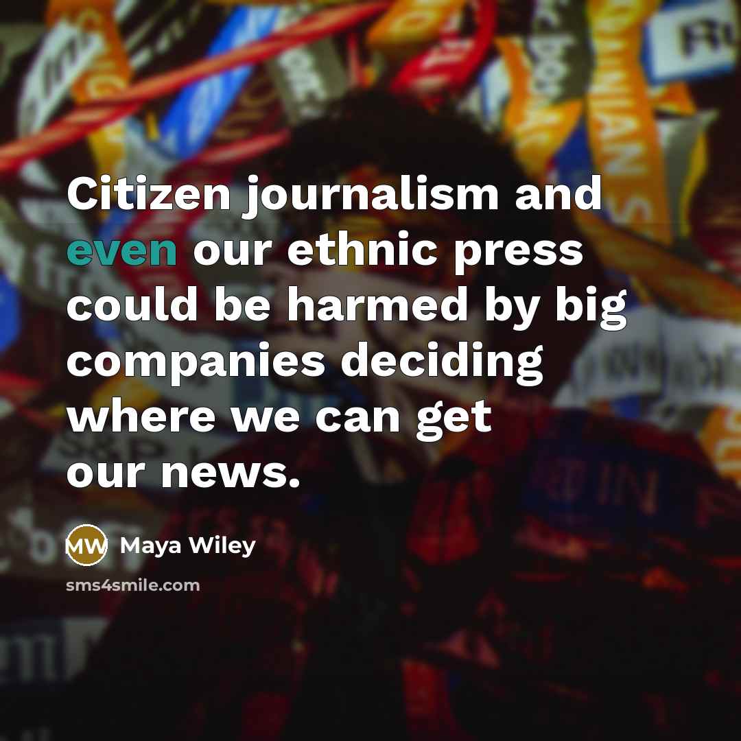 “Citizen journalism and even our ethnic press could be harmed…” quote by Maya Wiley