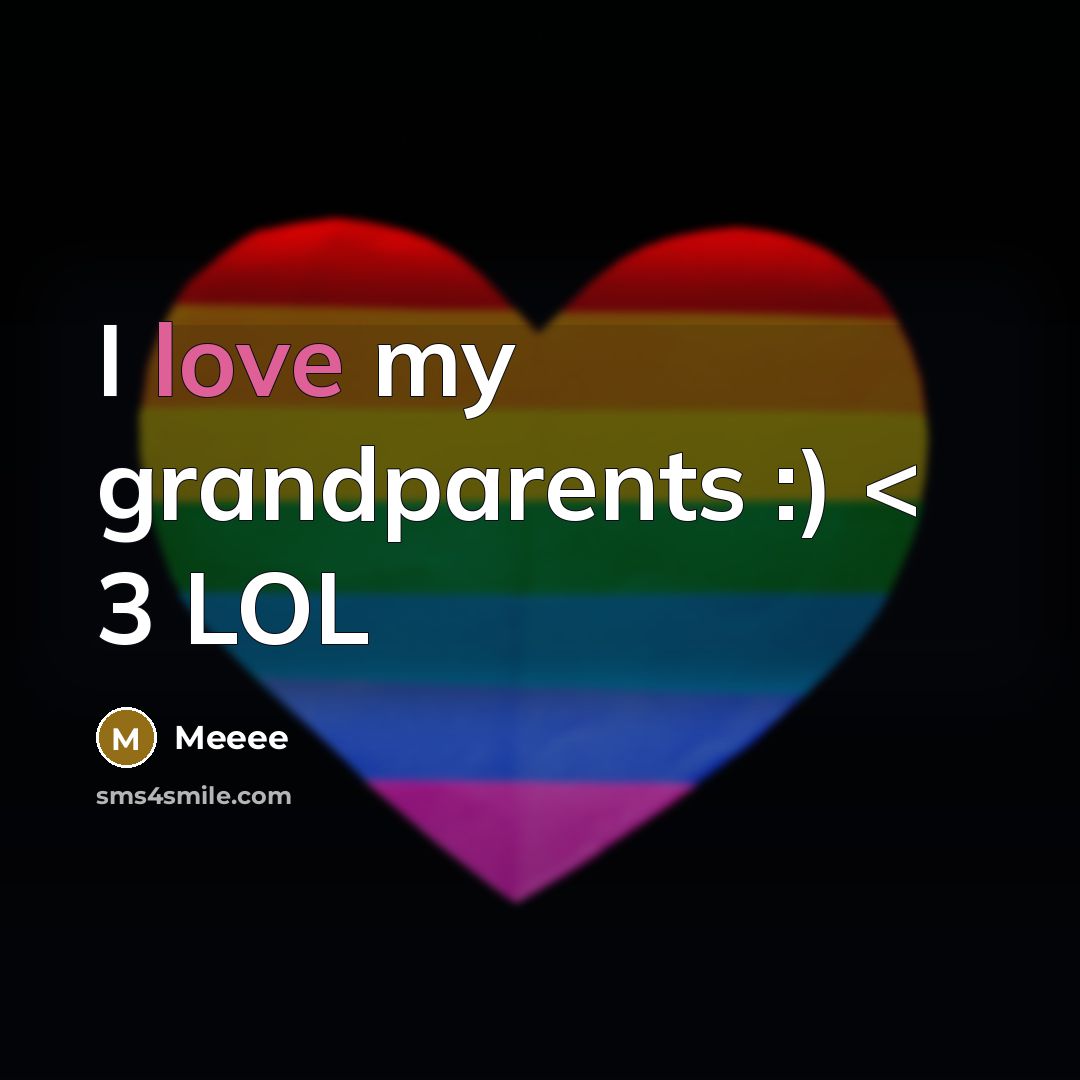 “I love my grandparents :) < 3 LOL…” quote by Meeee