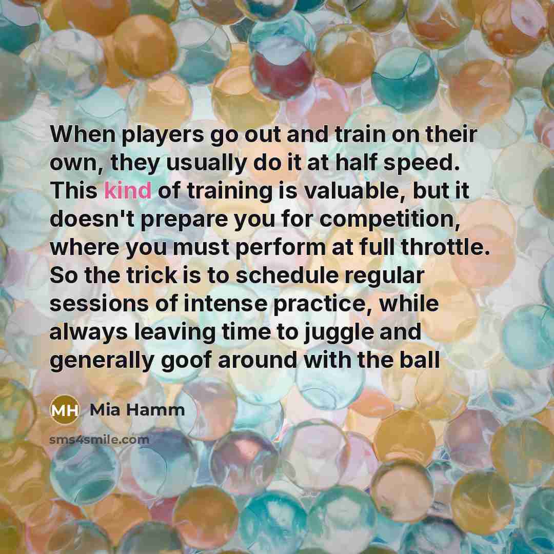 “When players go out and train on their own, they…” quote by Mia Hamm