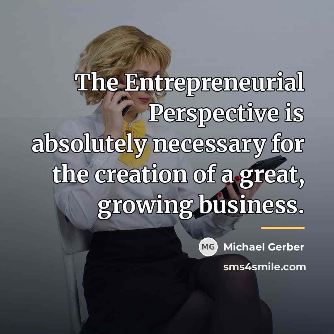 “The Entrepreneurial Perspective is absolutely necessary for the creation of…” quote by Michael Gerber