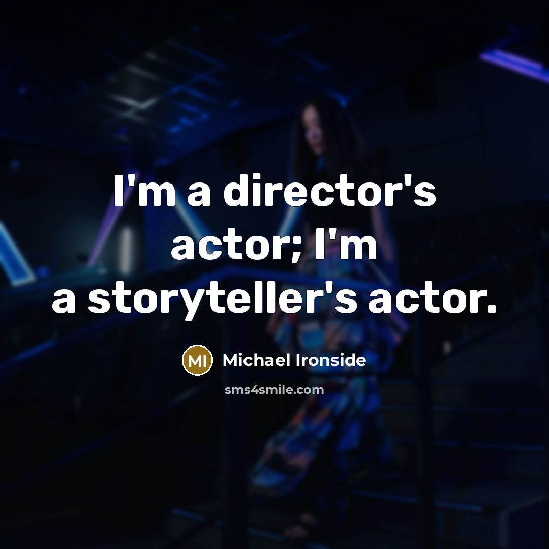 “I'm a director's actor; I'm a storyteller's actor.…” quote by Michael Ironside