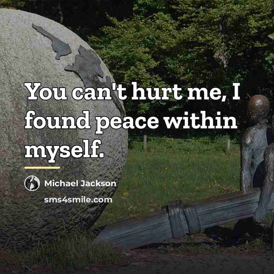 “You can't hurt me, I found peace within myself.…” quote by Michael Jackson
