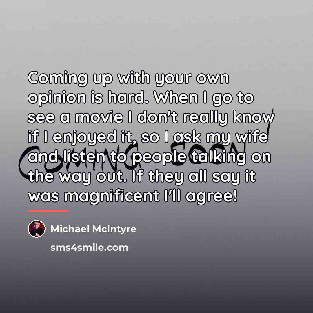 “Coming up with your own opinion is hard. When I…” quote by Michael McIntyre