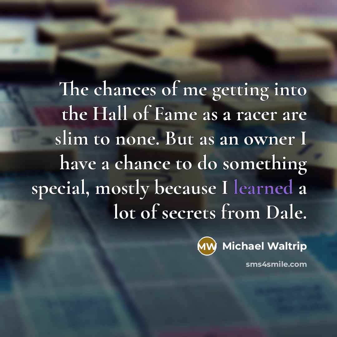 “The chances of me getting into the Hall of Fame…” quote by Michael Waltrip