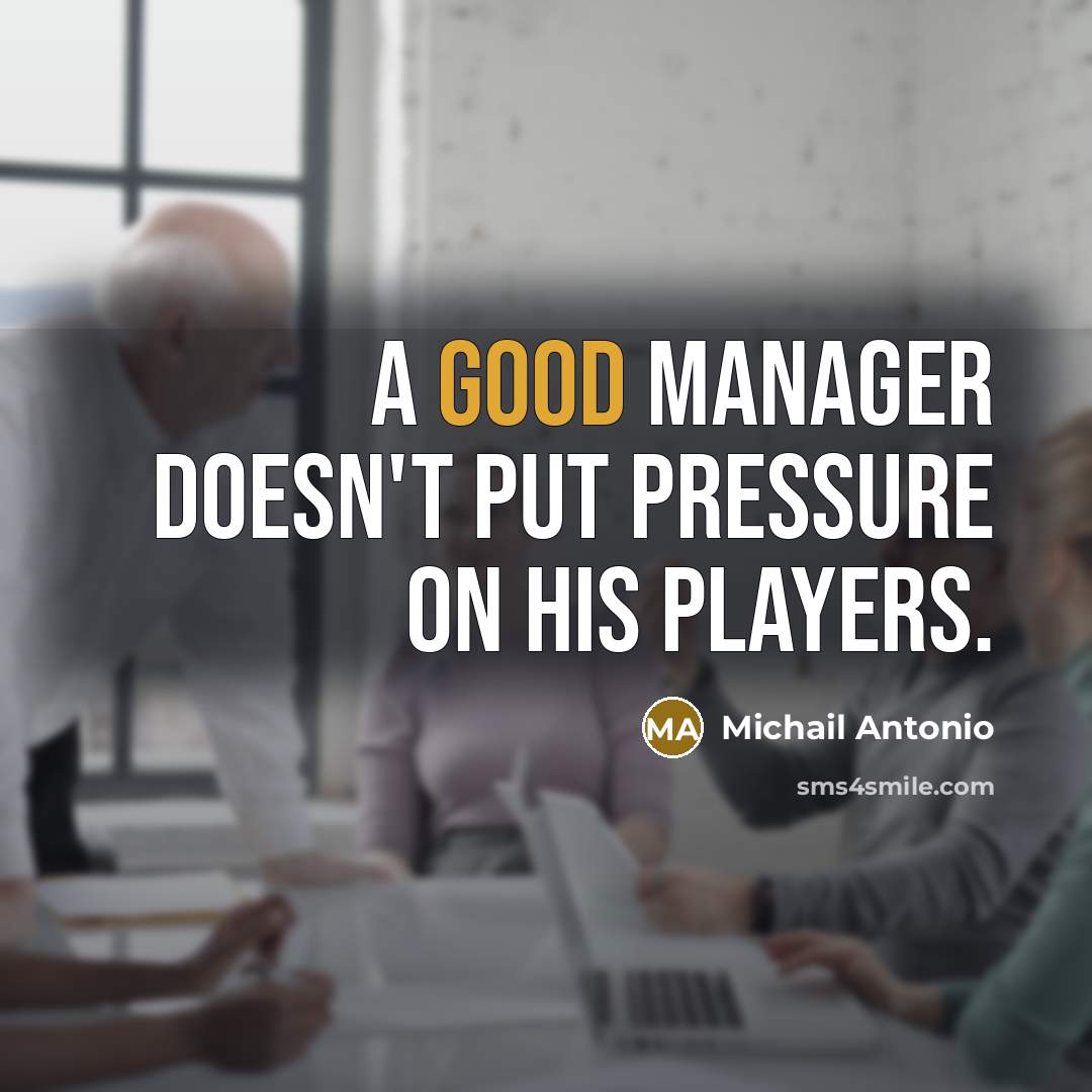 “A good manager doesn't put pressure on his players.…” quote by Michail Antonio