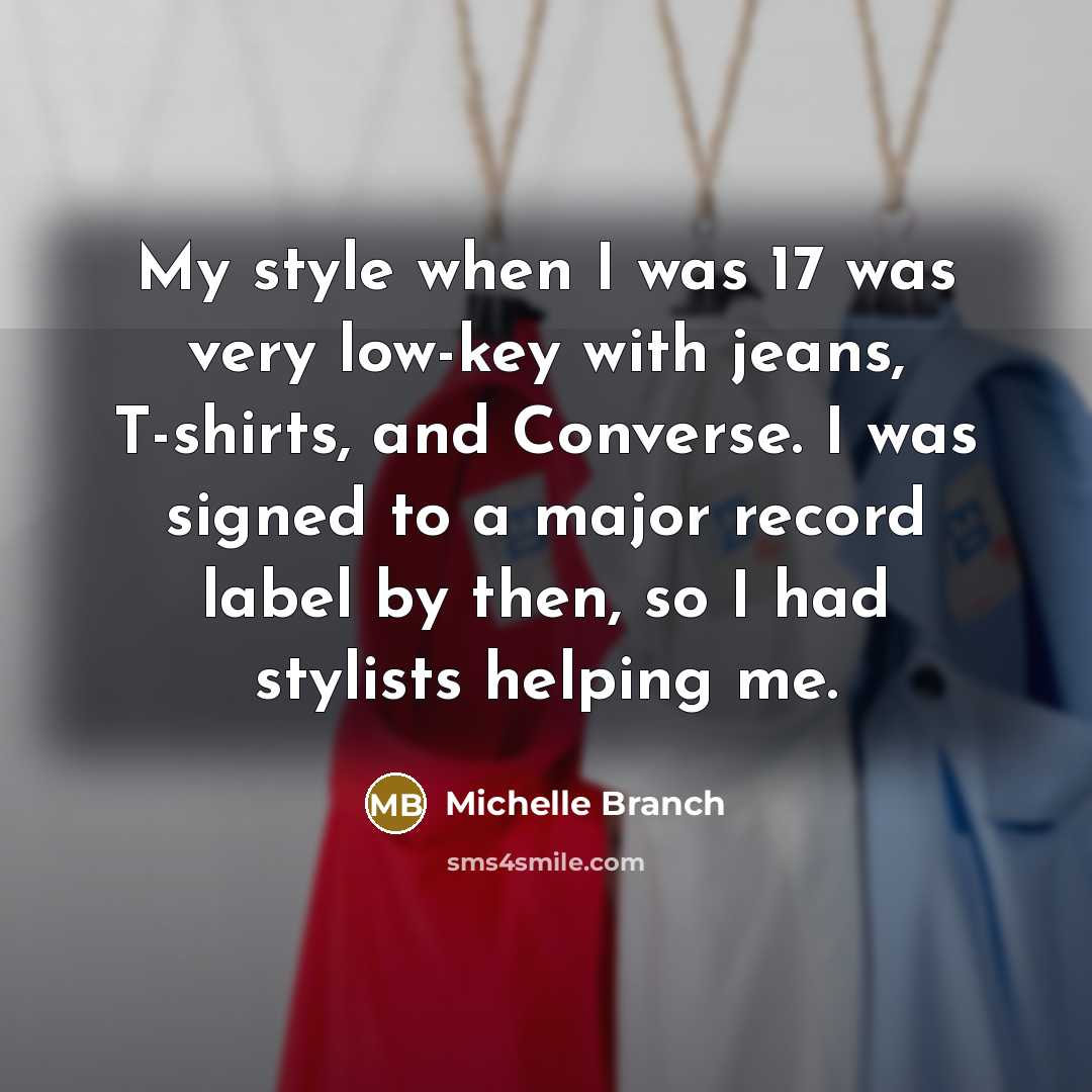 “My style when I was 17 was very low-key with…” quote by Michelle Branch