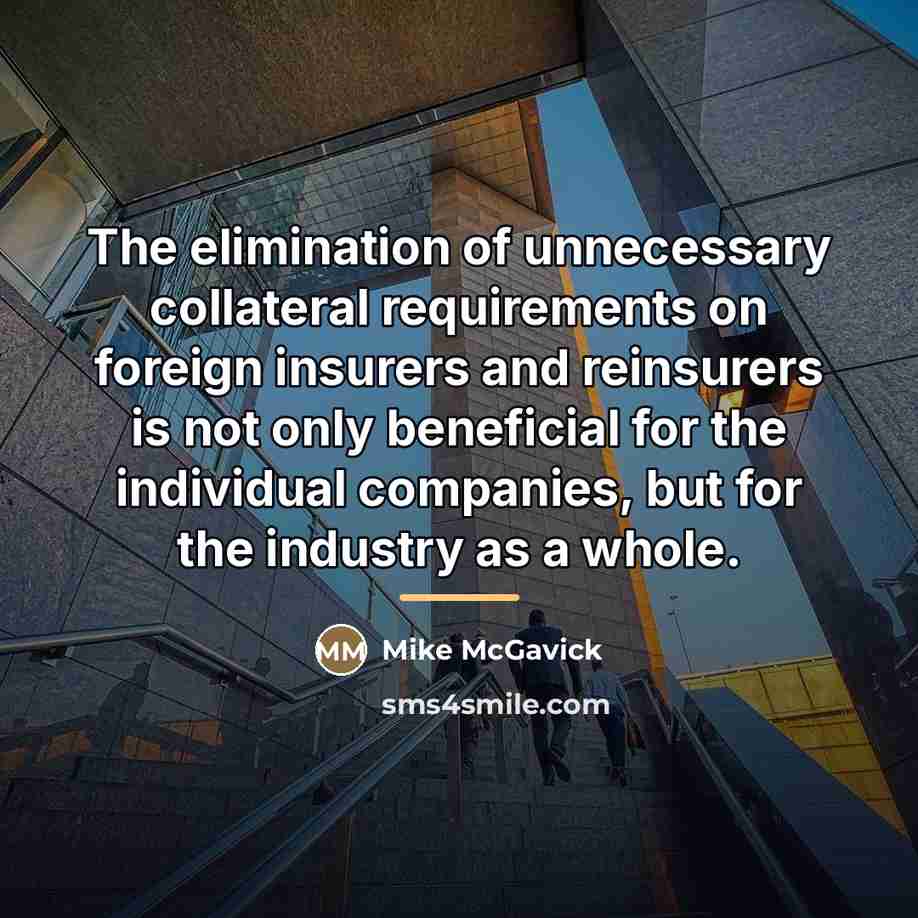 “The elimination of unnecessary collateral requirements on foreign insurers and…” quote by Mike McGavick