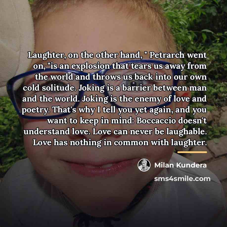 “Laughter, on the other hand, " Petrarch went on, "is…” quote by Milan Kundera