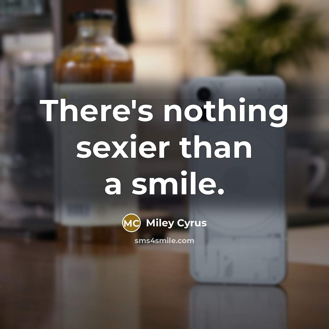 “There's nothing sexier than a smile.…” quote by Miley Cyrus