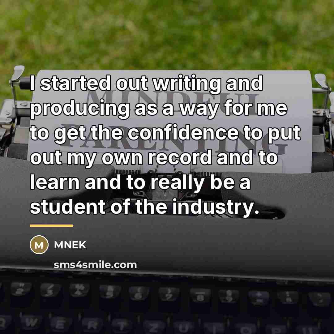“I started out writing and producing as a way for…” quote by MNEK