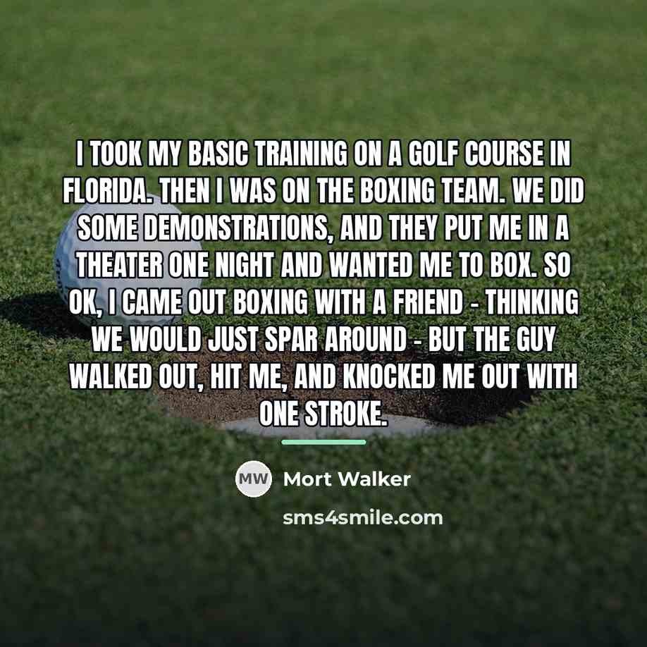 “I took my basic training on a golf course in…” quote by Mort Walker