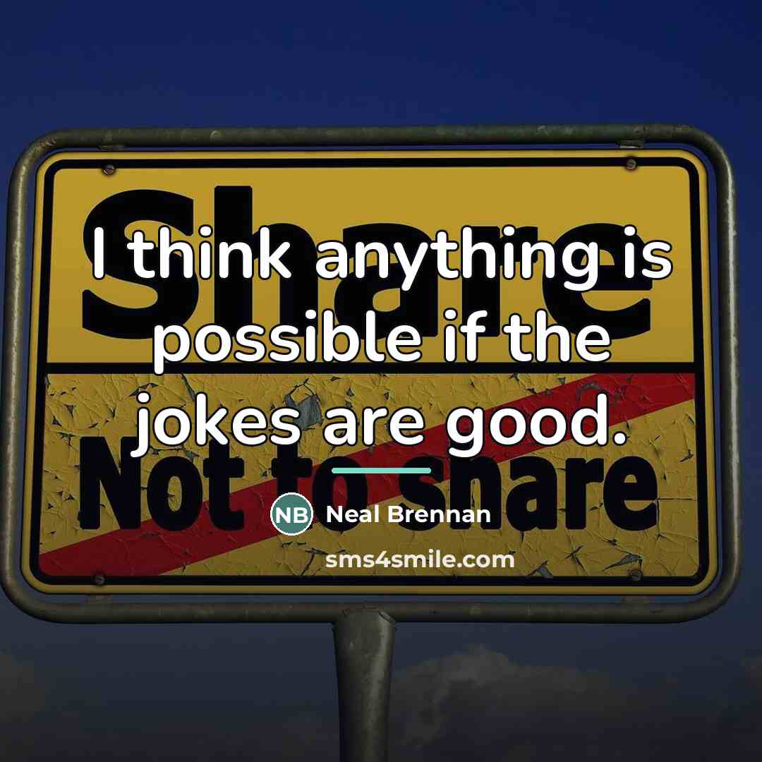 “I think anything is possible if the jokes are good.…” quote by Neal Brennan