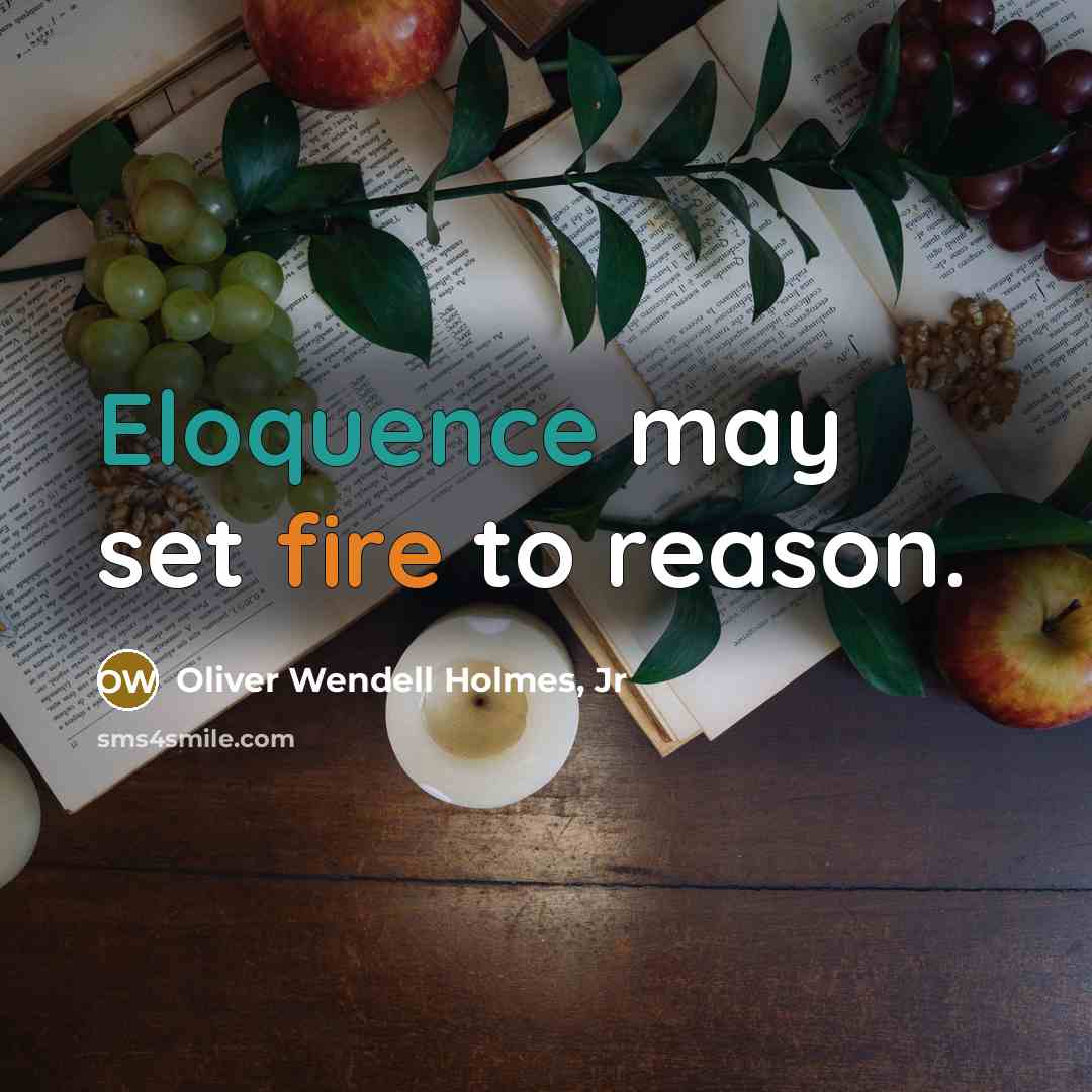“Eloquence may set fire to reason.…” quote by Oliver Wendell Holmes, Jr