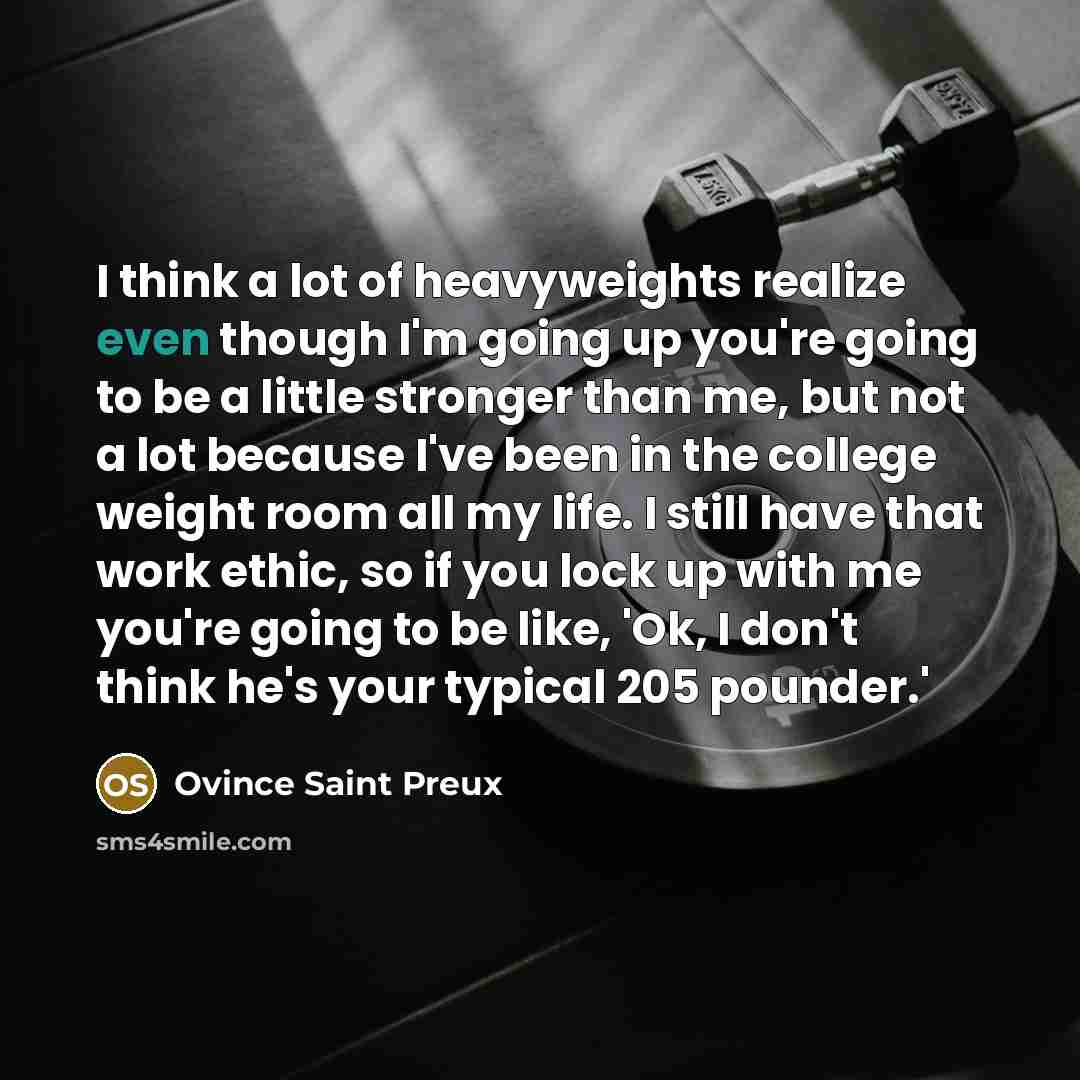 “I think a lot of heavyweights realize even though I'm…” quote by Ovince Saint Preux