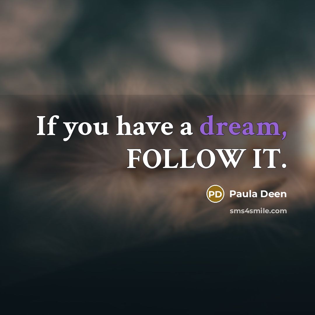 “If you have a dream, FOLLOW IT.…” quote by Paula Deen