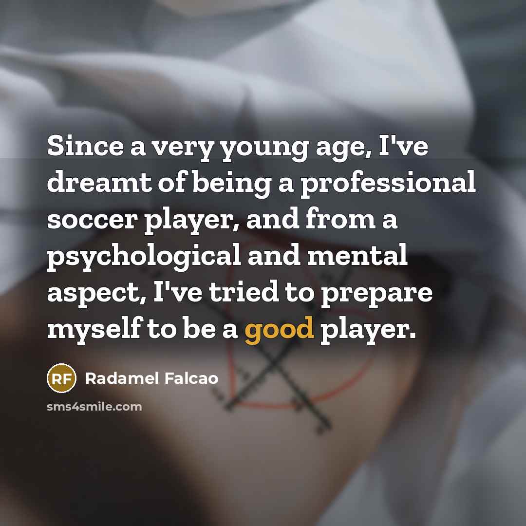 “Since a very young age, I've dreamt of being a…” quote by Radamel Falcao