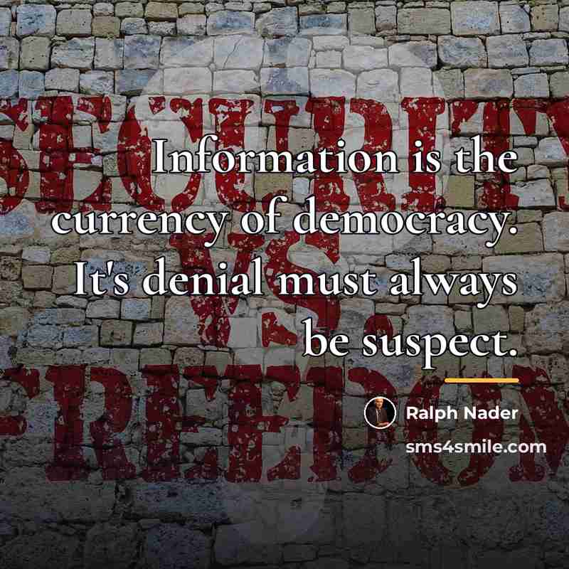 “Information is the currency of democracy. It's denial must always…” quote by Ralph Nader