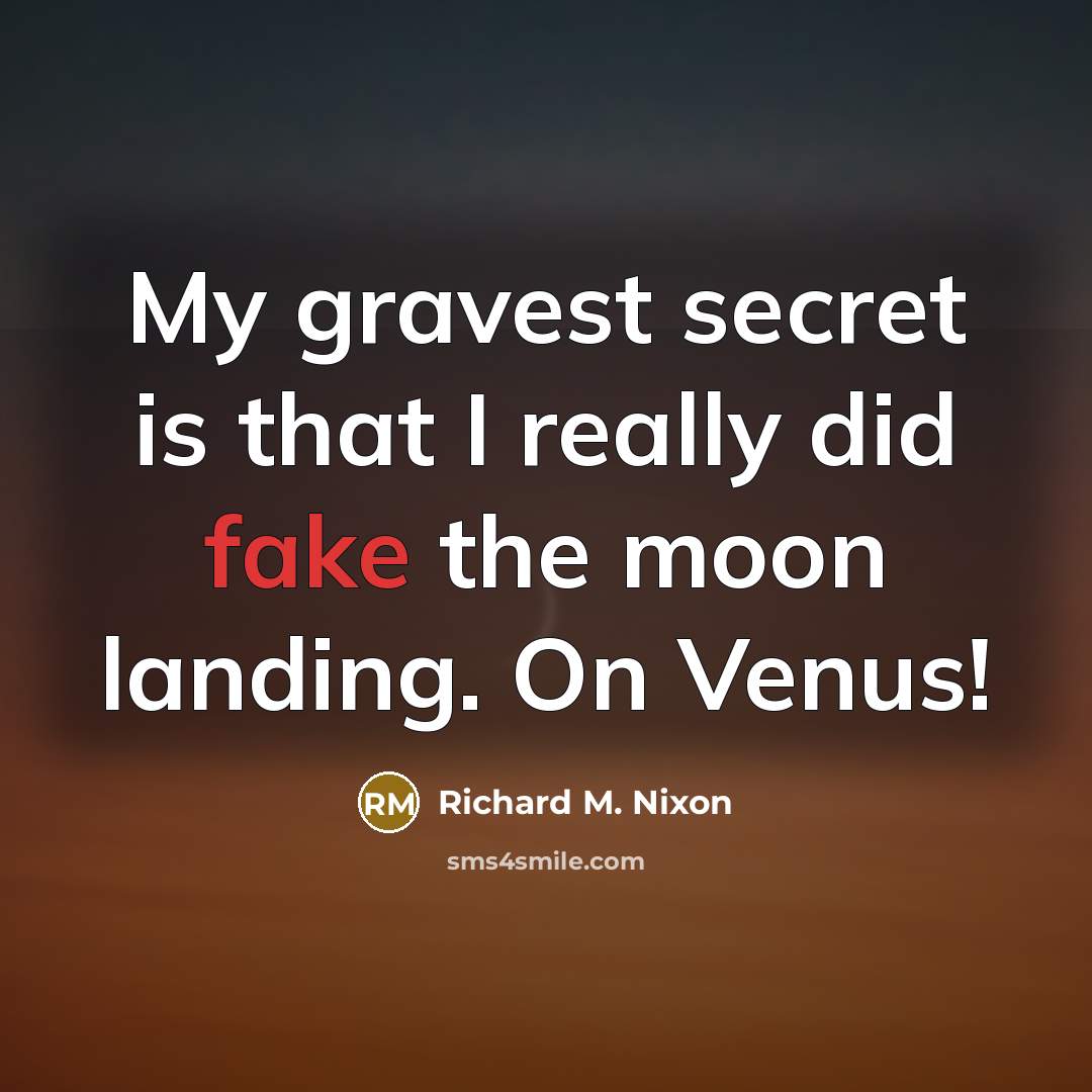 “My gravest secret is that I really did fake the…” quote by Richard M. Nixon