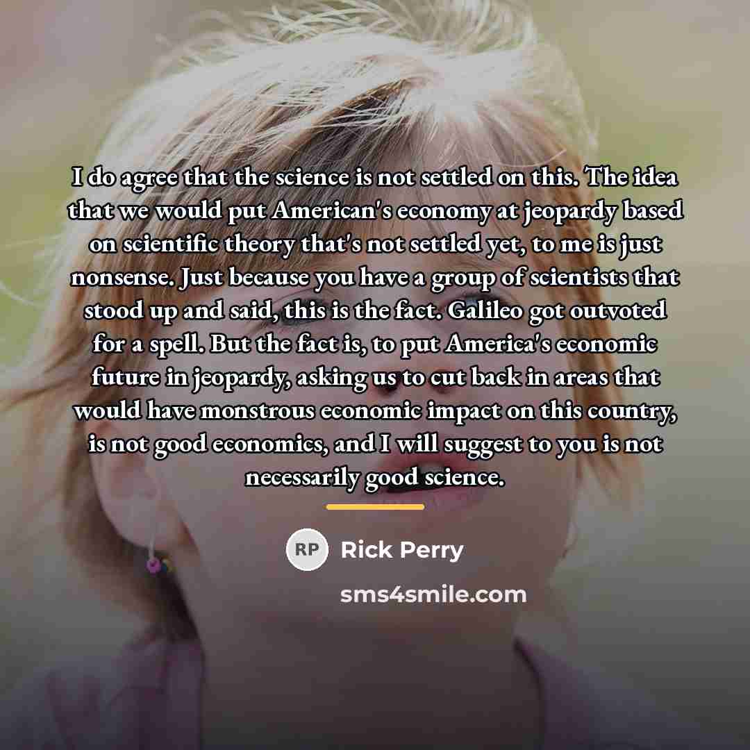 “I do agree that the science is not settled on…” quote by Rick Perry