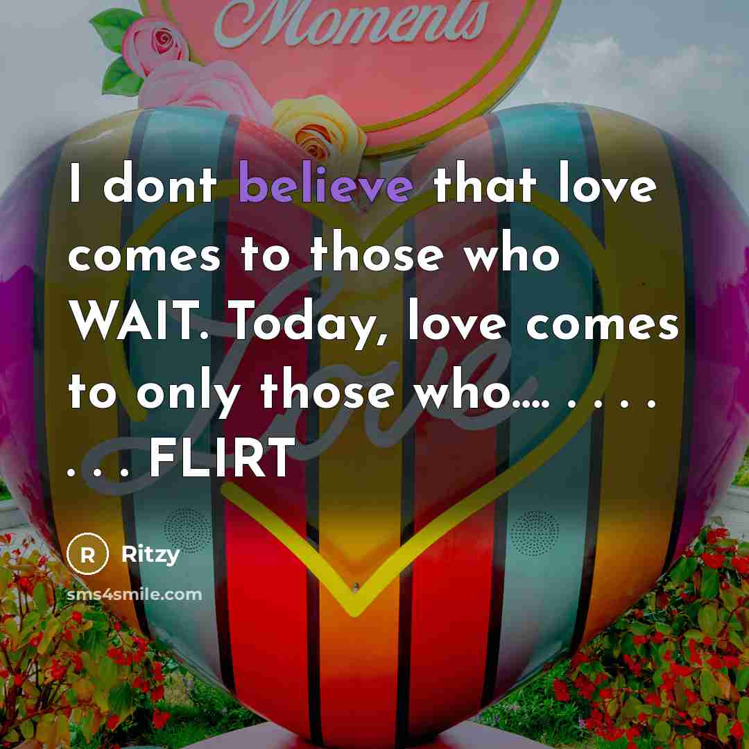 “I dont believe that love comes to those who WAIT.…” quote by Ritzy