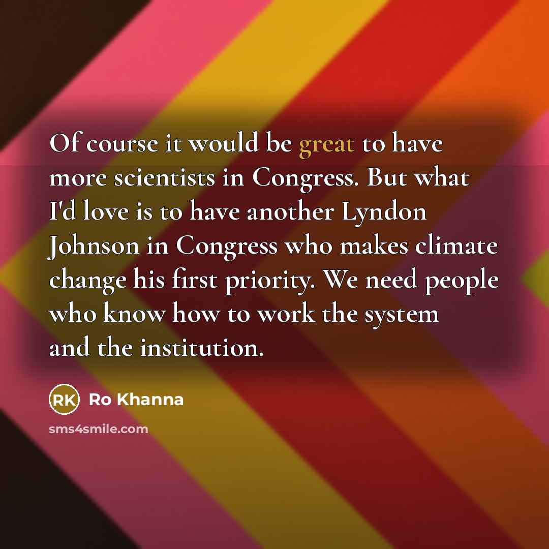 “Of course it would be great to have more scientists…” quote by Ro Khanna