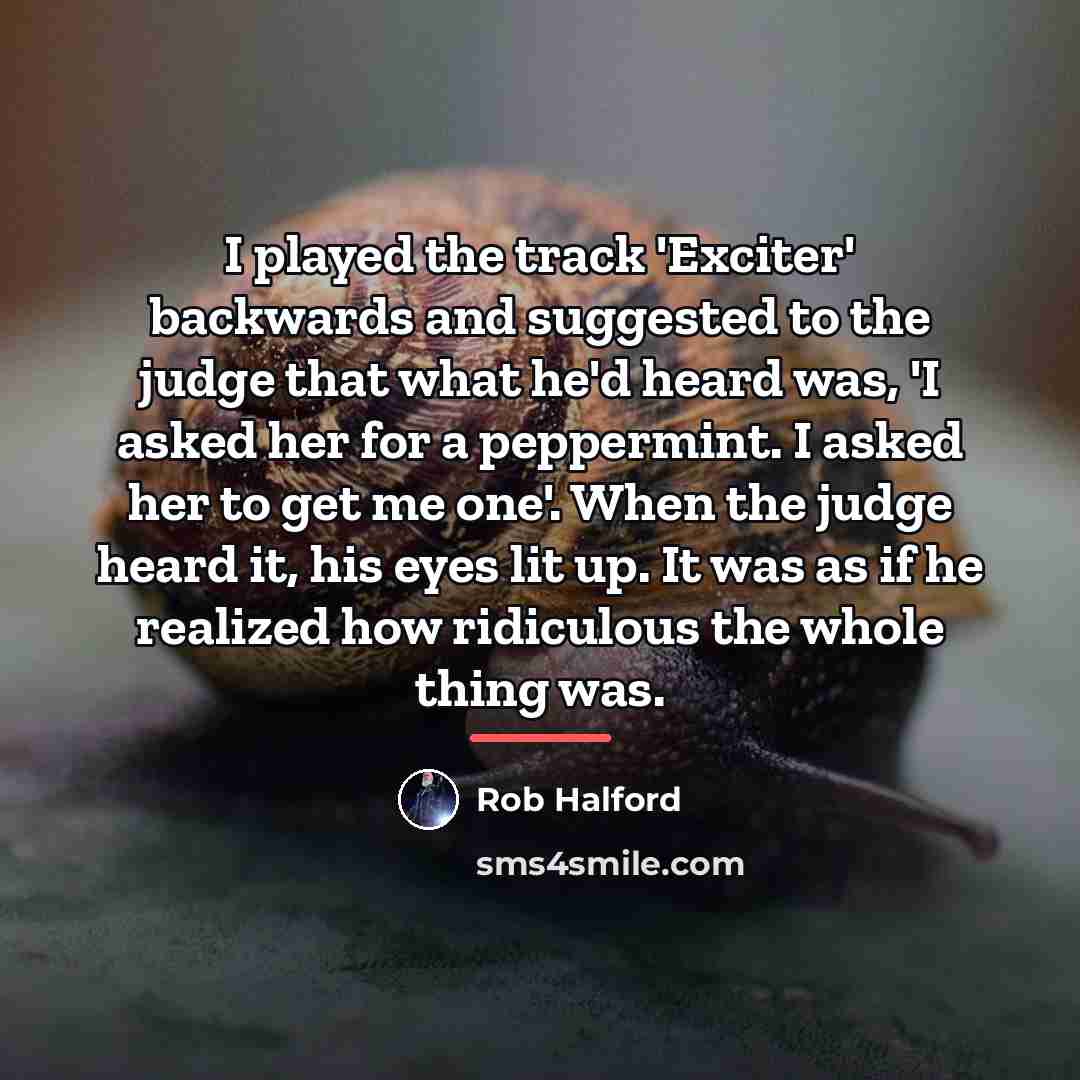 “I played the track 'Exciter' backwards and suggested to the…” quote by Rob Halford
