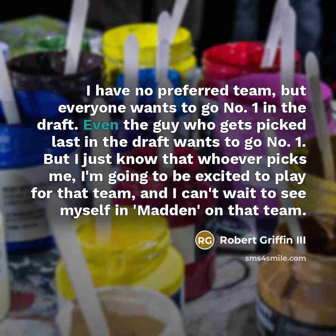 “I have no preferred team, but everyone wants to go…” quote by Robert Griffin III