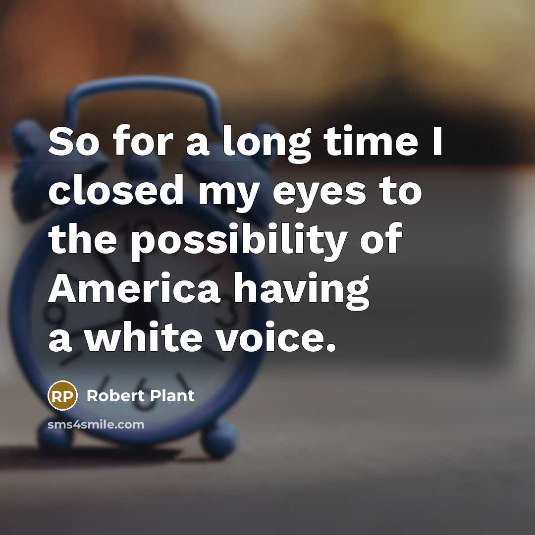 “So for a long time I closed my eyes to…” quote by Robert Plant