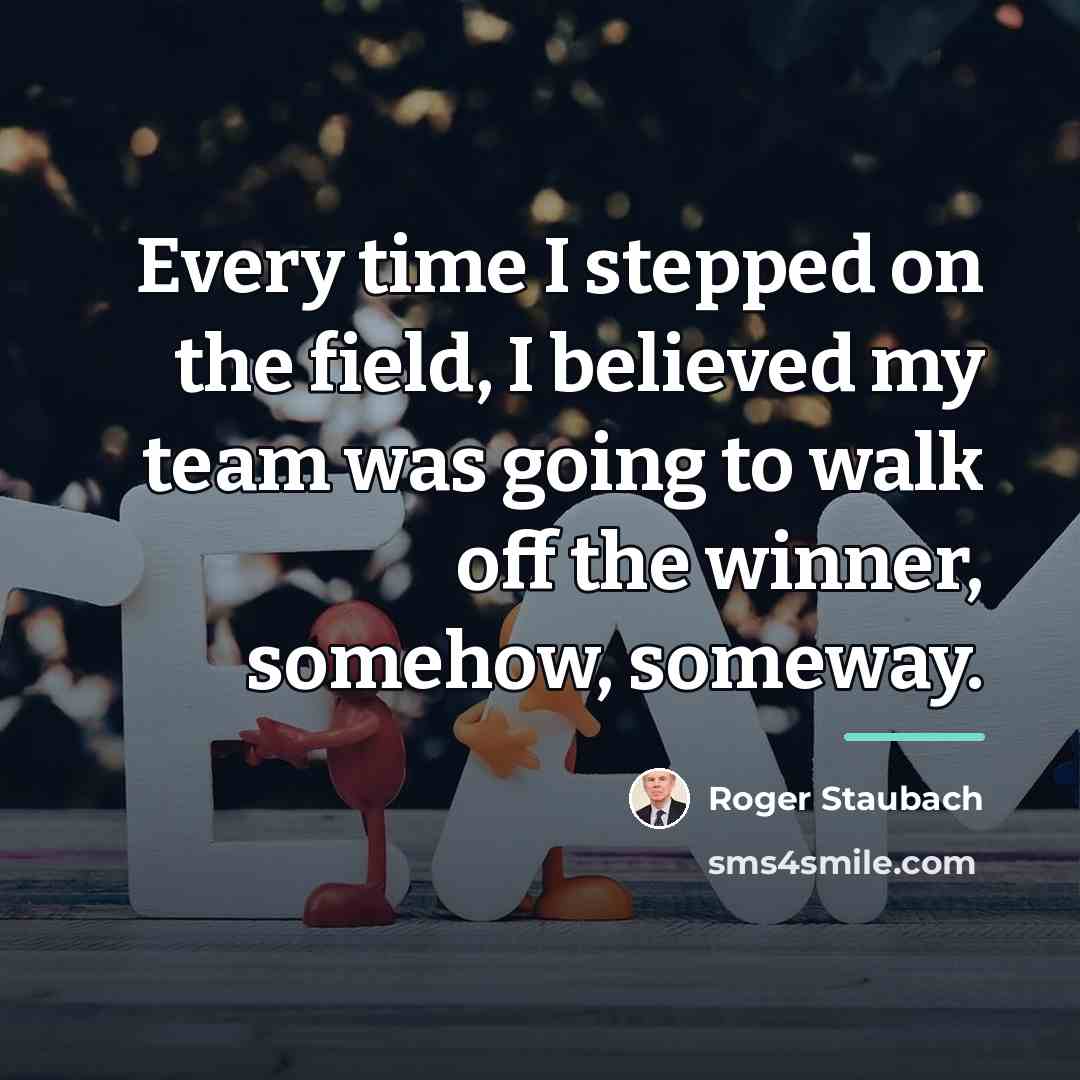 “Every time I stepped on the field, I believed my…” quote by Roger Staubach