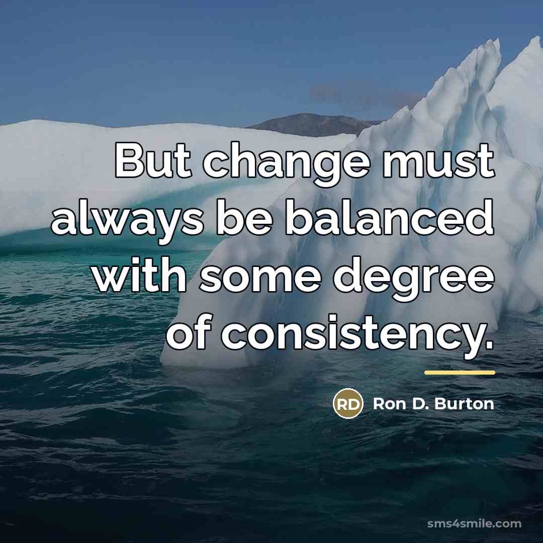 “But change must always be balanced with some degree of…” quote by Ron D. Burton