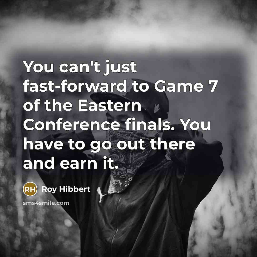 “You can't just fast-forward to Game 7 of the Eastern…” quote by Roy Hibbert
