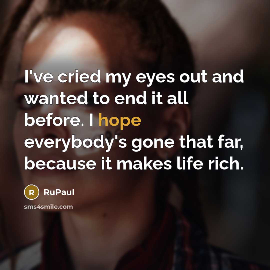 “I've cried my eyes out and wanted to end it…” quote by RuPaul