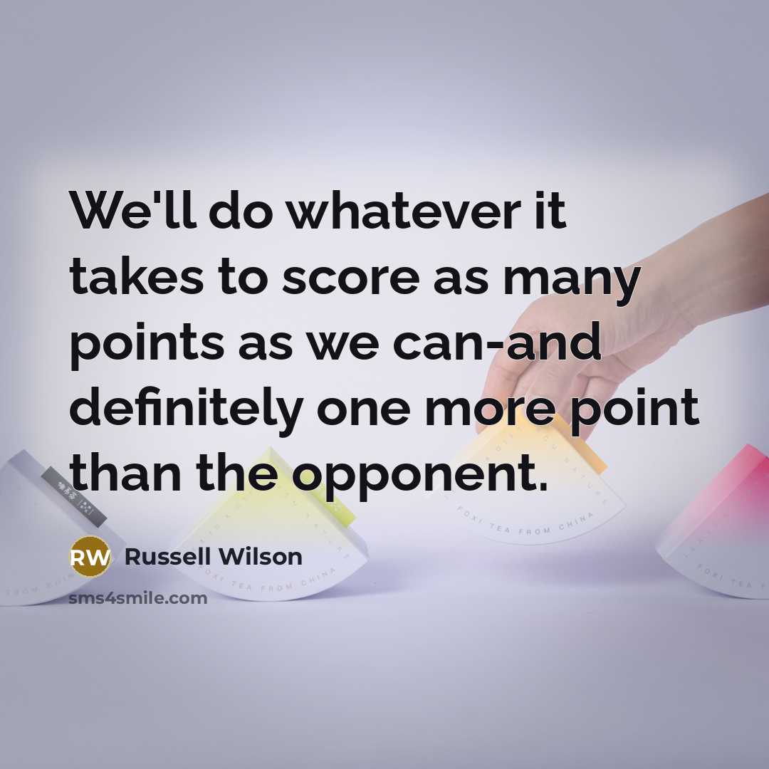 “We'll do whatever it takes to score as many points…” quote by Russell Wilson