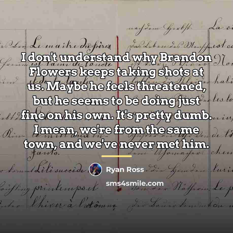 “I don't understand why Brandon Flowers keeps taking shots at…” quote by Ryan Ross