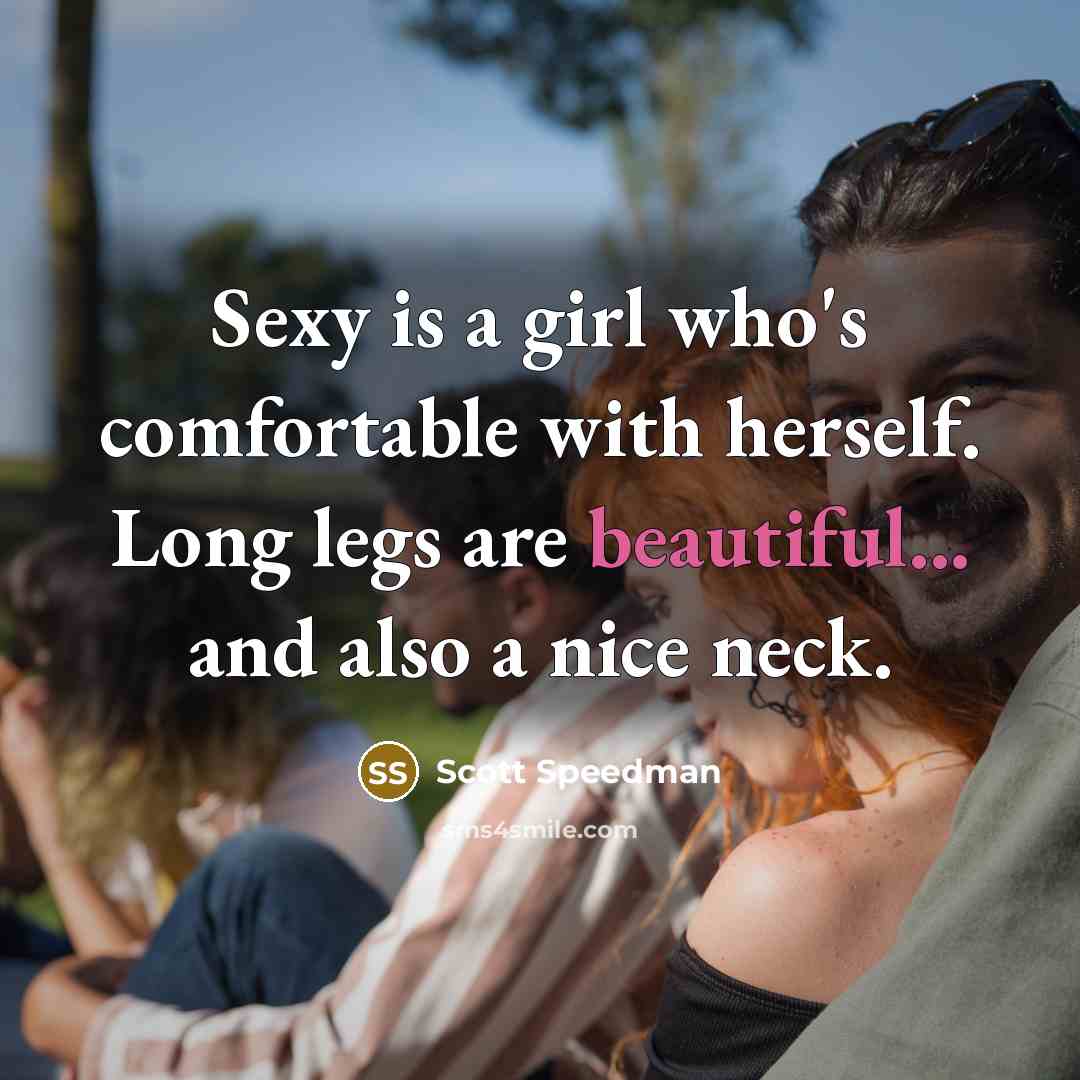 “Sexy is a girl who's comfortable with herself. Long legs…” quote by Scott Speedman