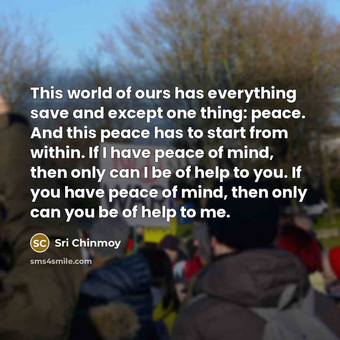 “This world of ours has everything save and except one…” quote by Sri Chinmoy