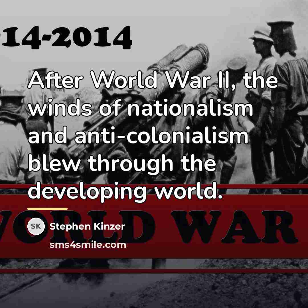 “After World War II, the winds of nationalism and anti-colonialism…” quote by Stephen Kinzer