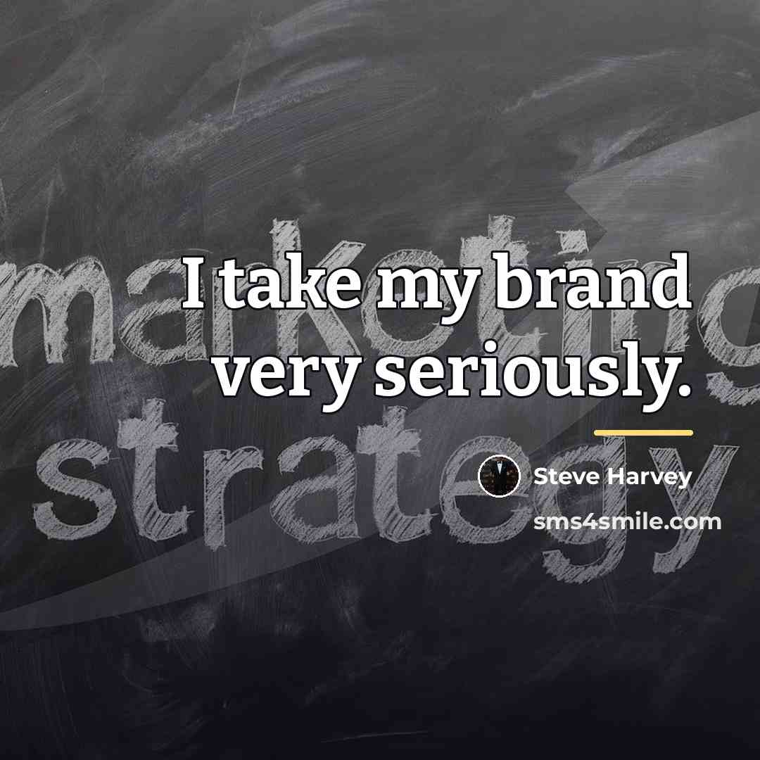 “I take my brand very seriously.…” quote by Steve Harvey
