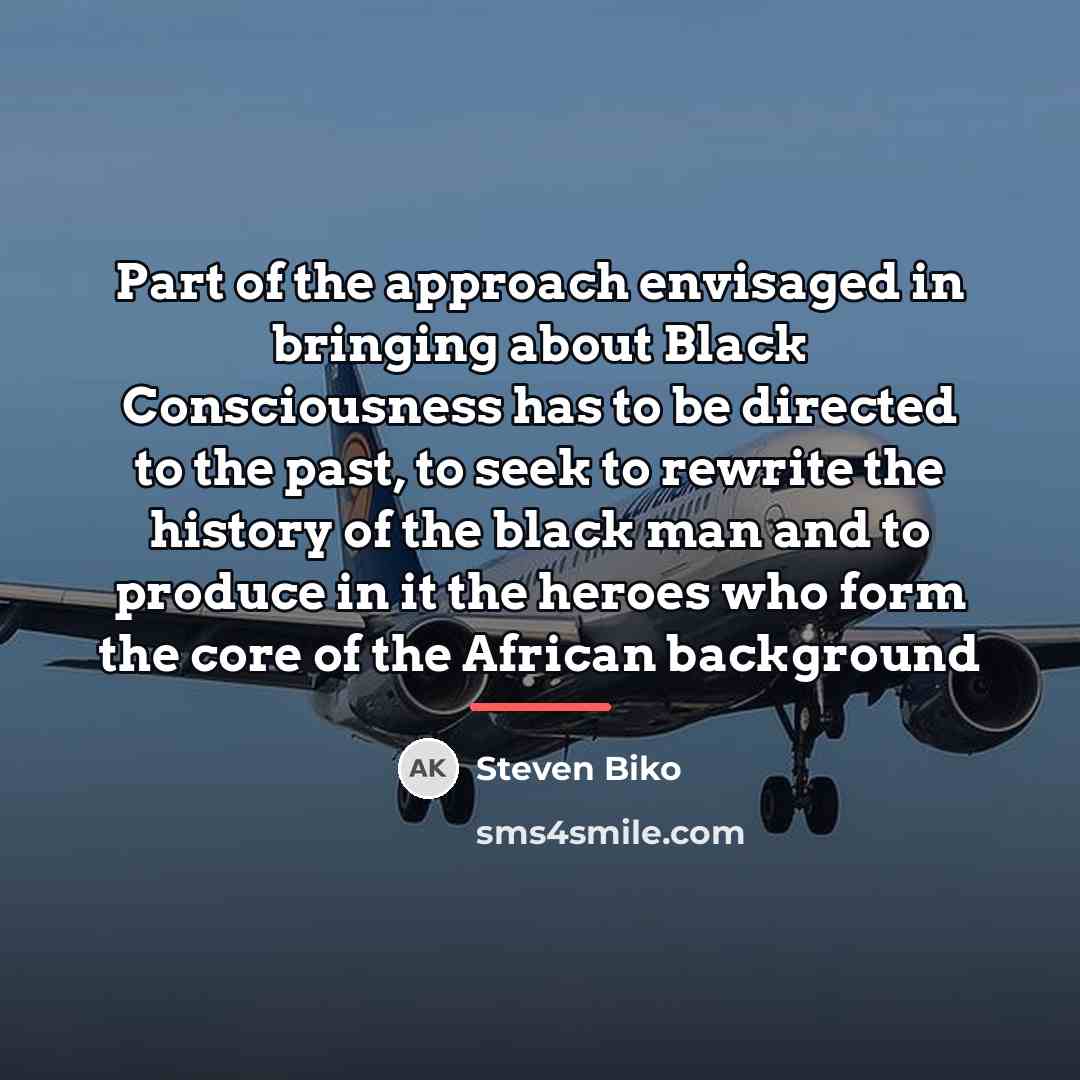 “Part of the approach envisaged in bringing about Black Consciousness…” quote by Steven Biko