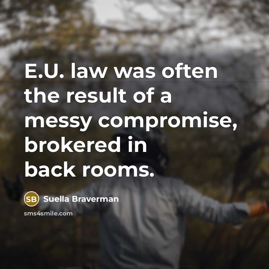 “E.U. law was often the result of a messy compromise,…” quote by Suella Braverman