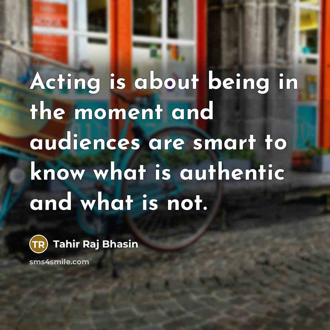 “Acting is about being in the moment and audiences are…” quote by Tahir Raj Bhasin