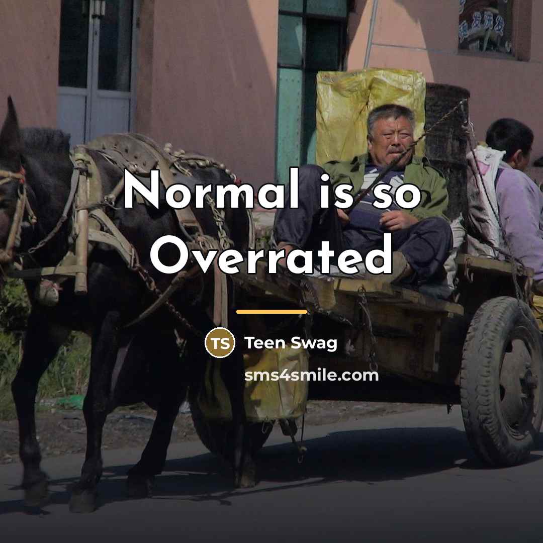 “Normal is so Overrated…” quote by Anonymous