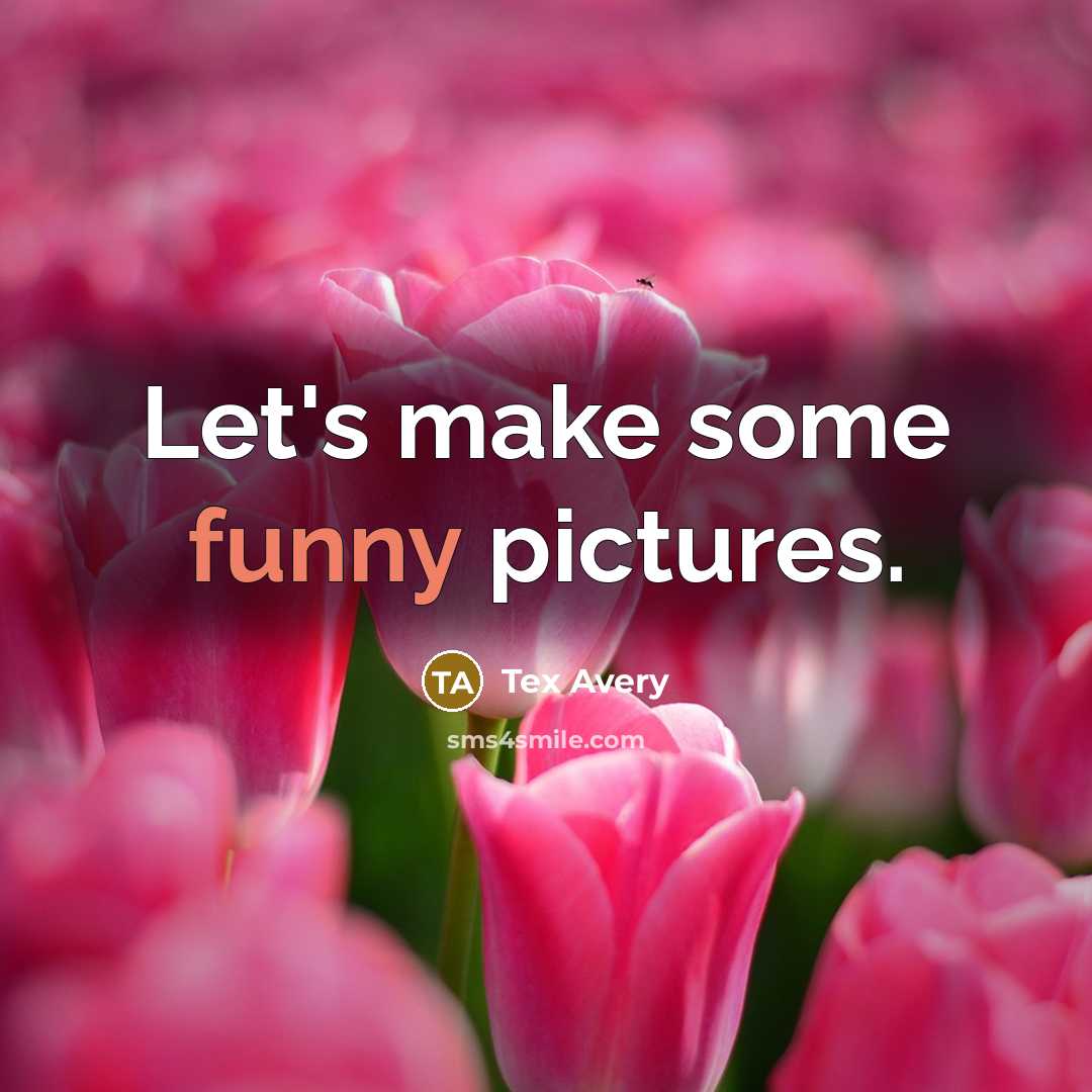 “Let's make some funny pictures.…” quote by Tex Avery