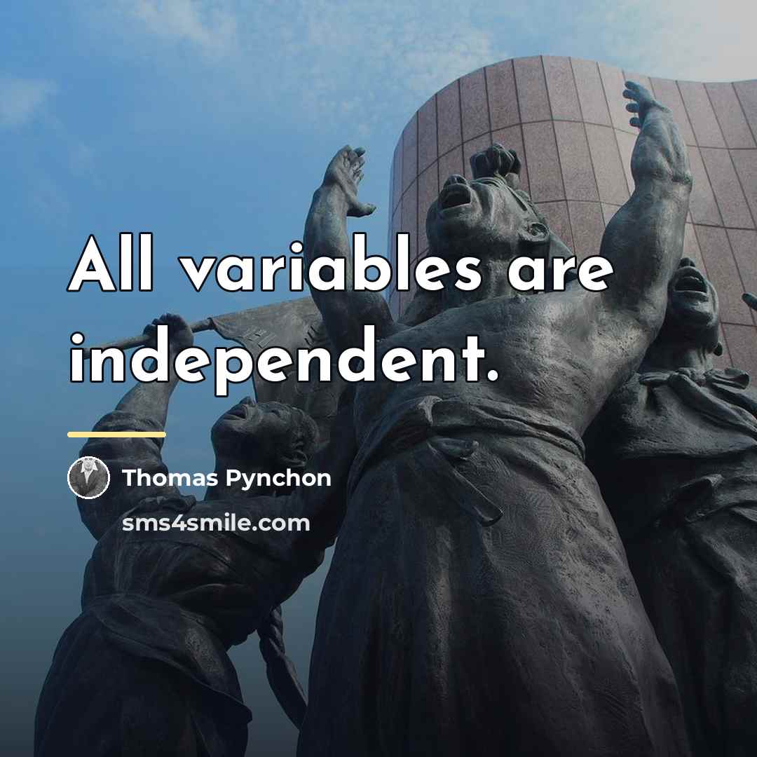 “All variables are independent.…” quote by Thomas Pynchon