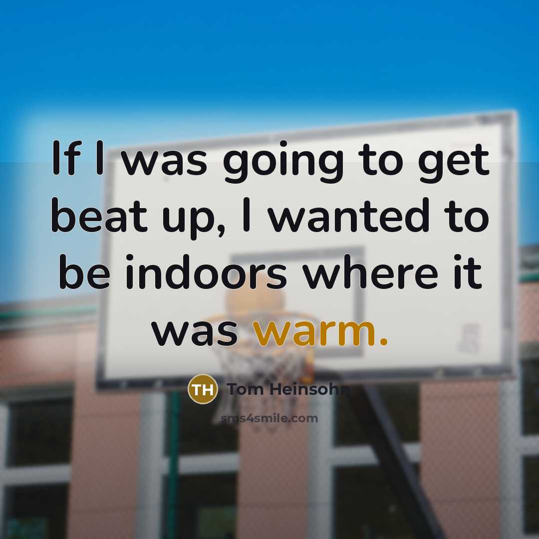 “If I was going to get beat up, I wanted…” quote by Tom Heinsohn