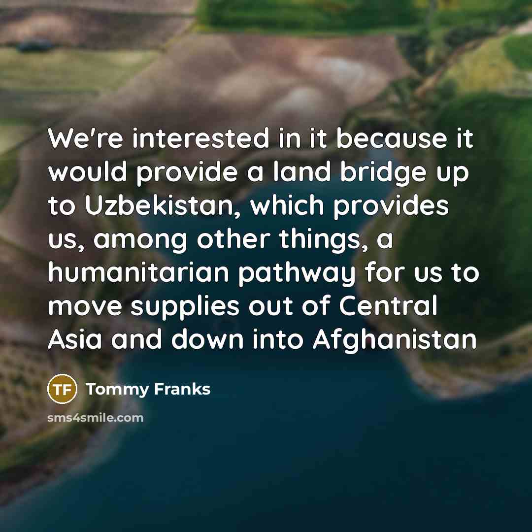 “We're interested in it because it would provide a land…” quote by Tommy Franks
