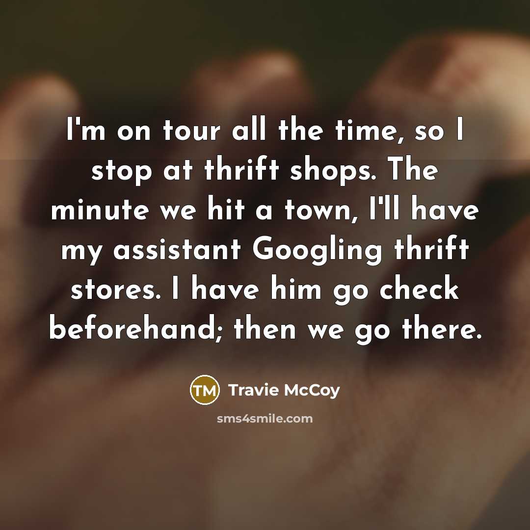 “I'm on tour all the time, so I stop at…” quote by Travie McCoy