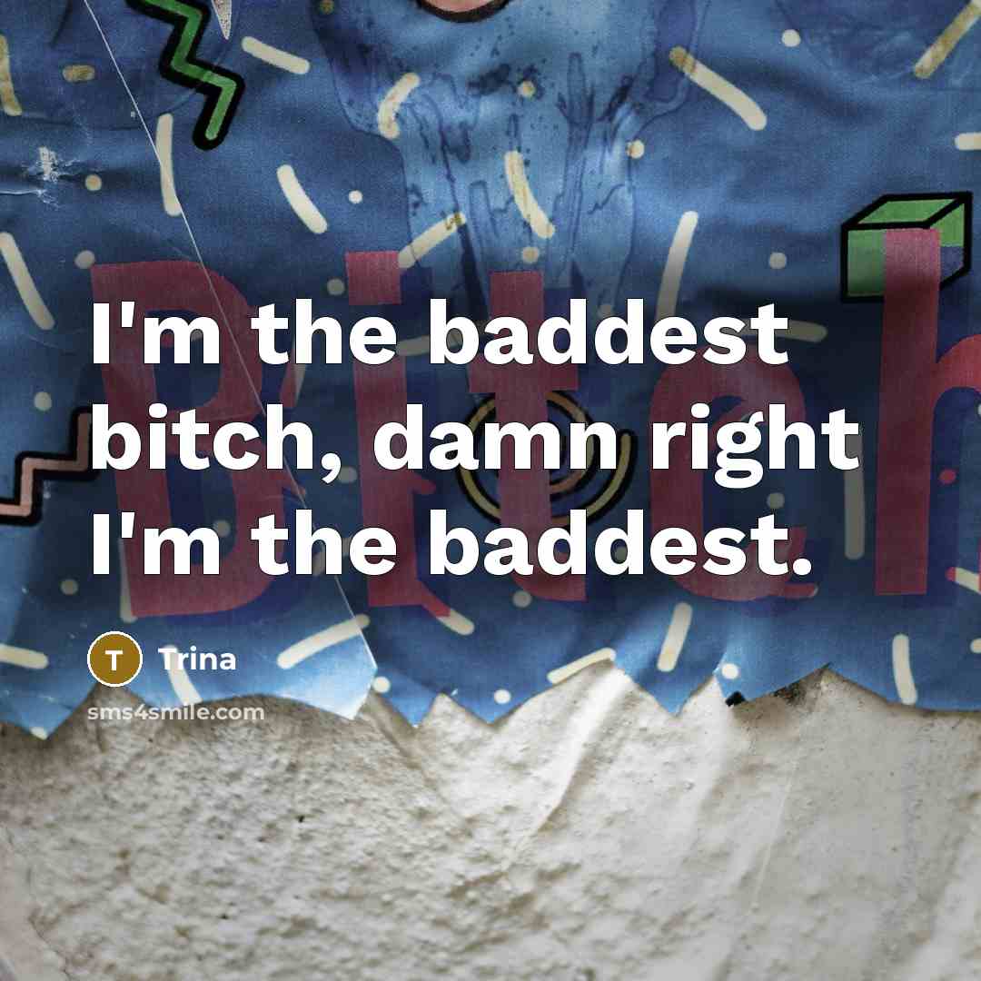“I'm the baddest bitch, damn right I'm the baddest.…” quote by Trina