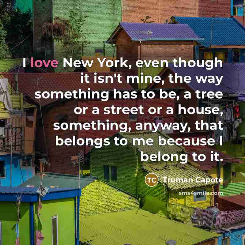 “I love New York, even though it isn't mine, the…” quote by Truman Capote